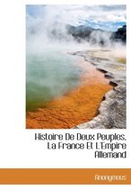 Histoire de Deux Peuples, La France Et L'Empire Allemand