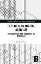 Routledge Studies in New Media and Cyberculture - Performing Digital Activism