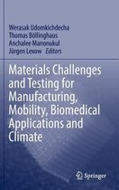 Materials Challenges and Testing for Manufacturing, Mobility, Biomedical Applications and Climate