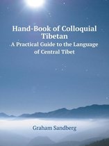 Hand-Book of Colloquial Tibetan a Practical Guide to the Language of Central Tibet