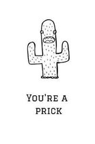 You're a Prick