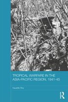Tropical Warfare in the Asia Pacific Region 1941-45
