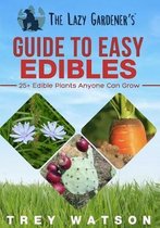 The Lazy Gardener's Guide To Easy Edibles