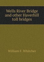 Wells River Bridge and other Haverhill toll bridges