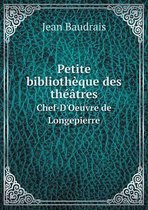 Petite bibliotheque des theatres Chef-D'Oeuvre de Longepierre