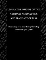 Legislative Origins of the National Aeronautics and Space Act of 1958