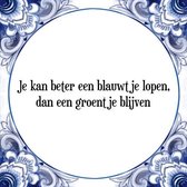 Tegeltje met Spreuk (Tegeltjeswijsheid): Je kan beter een blauwtje lopen, dan een groentje blijven + Kado verpakking & Plakhanger