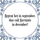 Tegeltje met Spreuk (Tegeltjeswijsheid): Regent het in september, dan valt Kerstmis in december! + Kado verpakking & Plakhanger