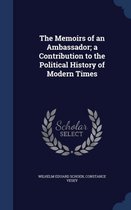 The Memoirs of an Ambassador; A Contribution to the Political History of Modern Times