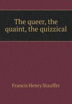 The queer, the quaint, the quizzical