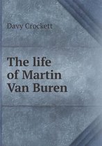 The life of Martin Van Buren