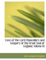 Lives of the Lord Chancellors and Keepers of the Great Seal of England, Volume IX