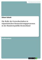 Die Rolle der Gewerkschaften in tripartistischen Konzertierungsprozessen in der Bundesrepublik Deutschland