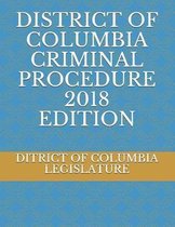 District of Columbia Criminal Procedure 2018 Edition