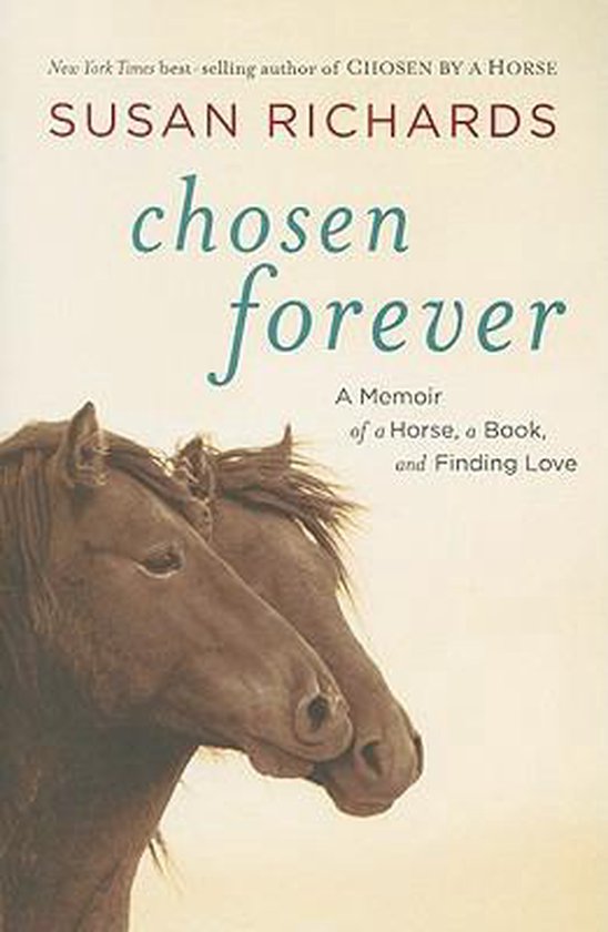 Couverture du livre 'Chosen Forever' par Susan Richards, avec deux têtes de chevaux brunes. Titre : Chosen Forever. Sous-titre : A Memoir of a Horse, a Book, and Finding Love.