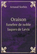 Oraison funebre de noble Iaques de Levis