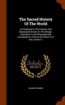 The Sacred History of the World: As Displayed in the Creation and Subsequent Events to the Deluge