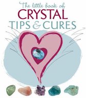 The Little Book of Crystal Tips and Cures