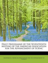Daily Programme of the Seventeenth Meeting of the American Association for the Advancement of Scienc