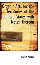 Organic Acts for the Territories of the United States with Notes Thereon
