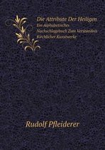 Die Attribute Der Heiligen Ein Alphabetisches Nachschlagebuch Zum Verstandnis Kirchlicher Kunstwerke