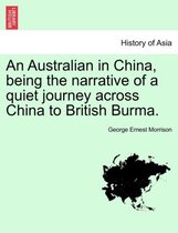 An Australian in China, Being the Narrative of a Quiet Journey Across China to British Burma.