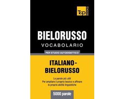 Italian Collection- Vocabolario Italiano-Bielorusso per studio autodidattico - 5000 parole
