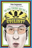 So You Think Youre A Cyclist?
