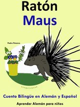 Aprender Alemán para niños 4 - Cuento Bilingüe en Español y Alemán: Ratón - Maus - Colección Aprender Alemán