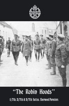 "THE ROBIN HOODS" 1/7th, 2/7th, & 3/7th Battns, Sherwood Foresters 1914-1918