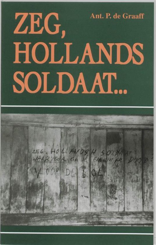 Cover van het boek 'Zeg, Hollands soldaat...' van Ant. P. de Graaff