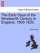 The Early Days of the Nineteenth Century in England, 1800-1820.