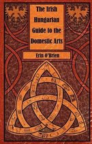 The Irish Hungarian Guide to the Domestic Arts