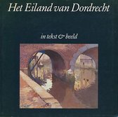 Het eiland van Dordrecht in tekst en beeld