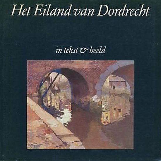 9789064813016 - Het eiland van Dordrecht in tekst en beeld