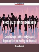 Organizational Behavior - Simple Steps to Win, Insights and Opportunities for Maxing Out Success