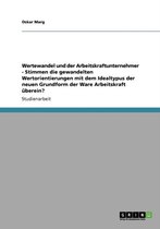 Wertewandel Und Der Arbeitskraftunternehmer - Stimmen Die Gewandelten Wertorientierungen Mit Dem Idealtypus Der Neuen Grundform Der Ware Arbeitskraft berein?