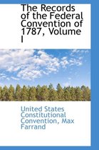 The Records of the Federal Convention of 1787, Volume I