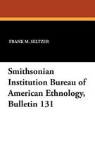 Smithsonian Institution Bureau of American Ethnology, Bulletin 131