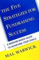 The Five Strategies for Fundraising Success: A Mission-Based Guide to Achieving Your Goals