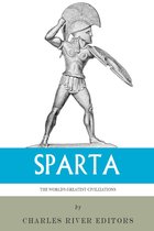 The Worlds Greatest Civilizations: The History and Culture of Ancient Sparta