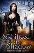 The Ascension Series 1 - Sacrificed in Shadow