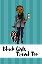 Black Girls Travel Too