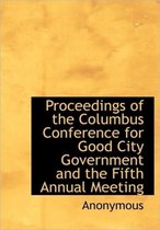 Proceedings of the Columbus Conference for Good City Government and the Fifth Annual Meeting