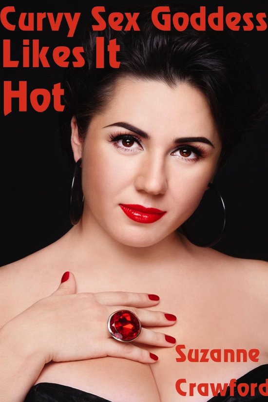 Curvy Sex Goddess 2 Curvy Sex Goddess Likes It Hot Ebook Suzanne Crawford