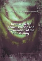 Treatise on the administration and organization of the British army