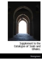 Supplement to the Catalogue of Seals and Whales.