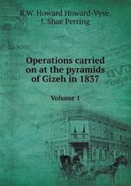 Operations carried on at the pyramids of Gizeh in 1837 Volume 1