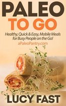 Paleo Diet Solution Series - Paleo To Go: Quick & Easy Mobile Meals for Busy People on the Go!