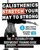 Calisthenics: STRETCH Your Way to STRONG
